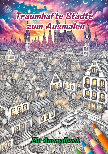 Traumhafte Städte zum Ausmalen: Ein Ausmalbuch