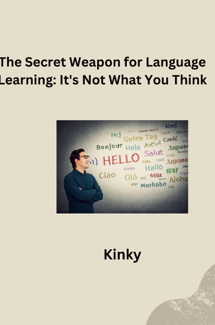 The Secret Weapon for Language Learning: Its Not What You Think Author name: George Orwell