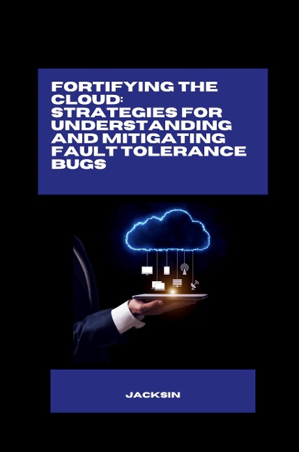 Fortifying the Cloud: Strategies for Understanding and Mitigating Fault Tolerance Bugs