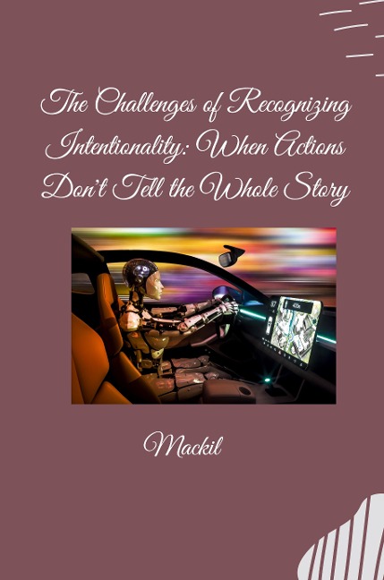 The Challenges of Recognizing Intentionality: When Actions Dont Tell the Whole Story