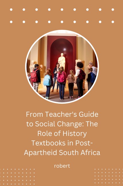 From Teachers Guide to Social Change: The Role of History Textbooks in Post-Apartheid South Africa