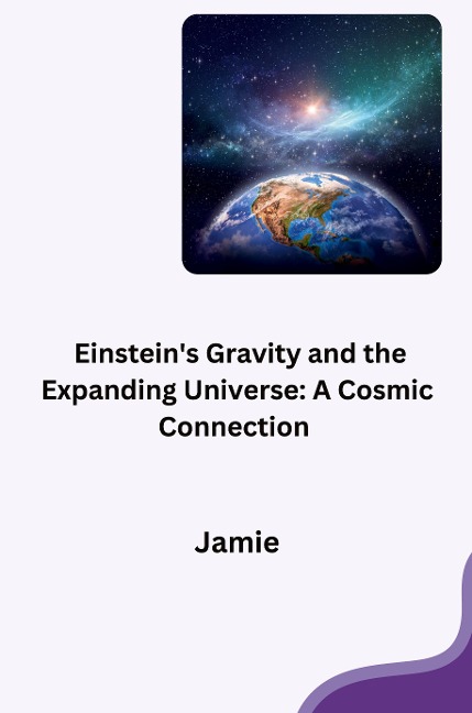Einsteins Gravity and the Expanding Universe: A Cosmic Connection