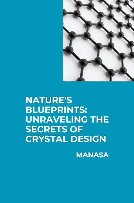 Natures Blueprints: Unraveling the Secrets of Crystal Design