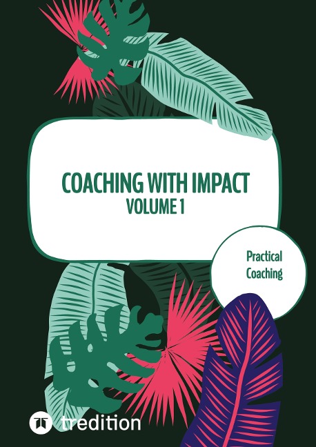 Coaching with impact Volume 1: Practical Coaching