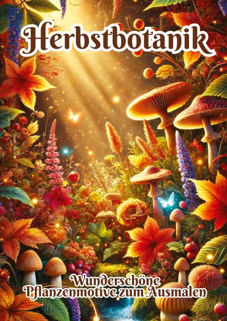 Herbstbotanik: Wunderschöne Pflanzenmotive zum Ausmalen