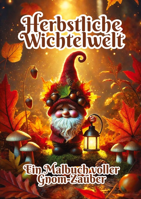 Herbstliche Wichtelwelt: Ein Malbuch voller Gnom-Zauber
