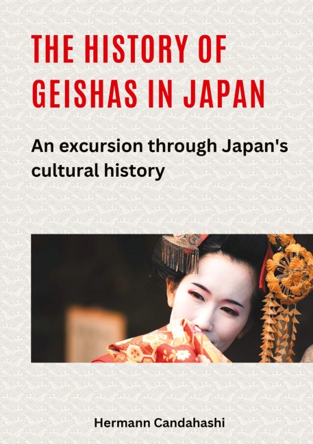 The history of geishas in Japan: An excursion through Japans cultural history