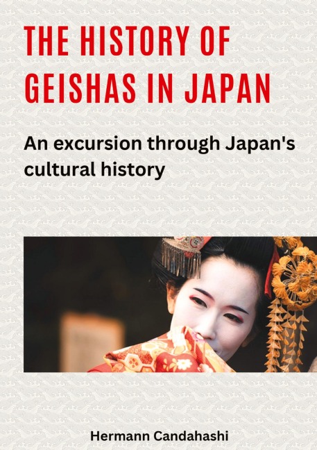 The history of geishas in Japan: An excursion through Japans cultural history