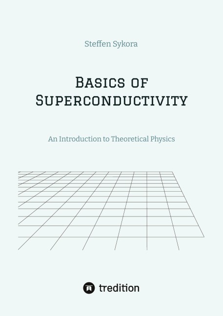 Basics of Superconductivity: An Introduction to Theoretical Physics