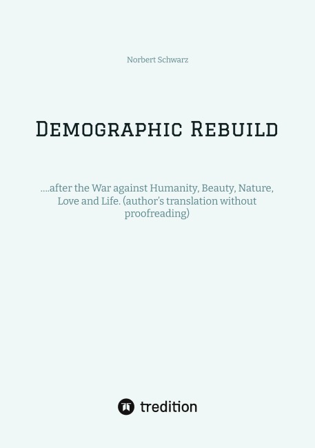 Demographic Rebuild after the Battle of Sexes: ....after the War against Humanity, Beauty, Nature, Love and Life.   (authors translation without proofreading)