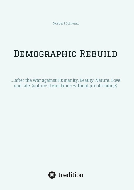 Demographic Rebuild after the Battle of Sexes: ....after the War against Humanity, Beauty, Nature, Love and Life.   (authors translation without proofreading)