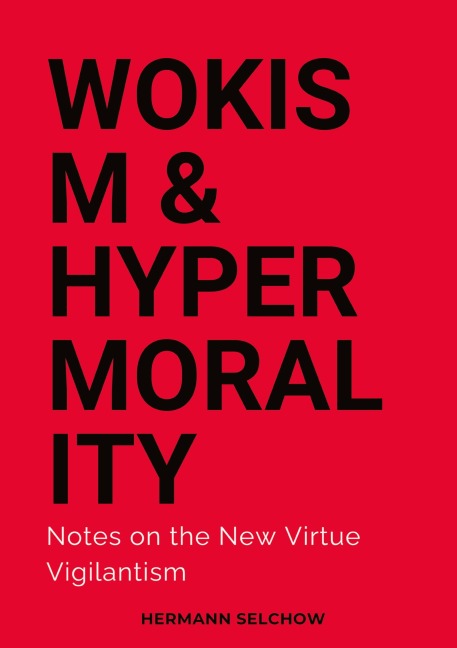 Wokism & Hypermorality: Notes on the New Virtue Vigilantism