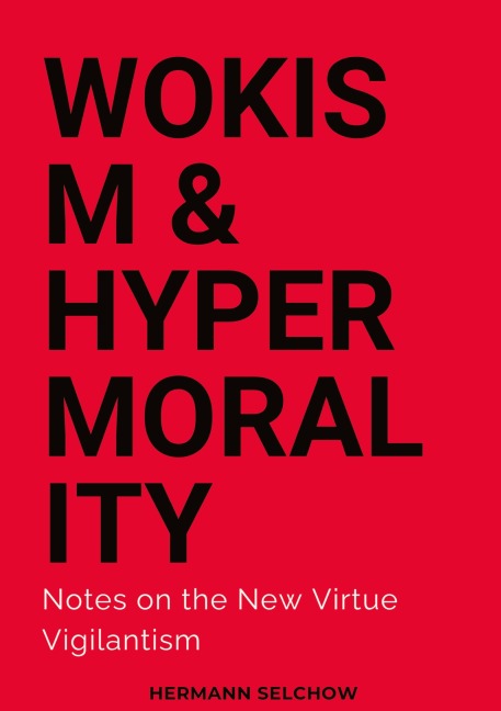 Wokism & Hypermorality: Notes on the New Virtue Vigilantism