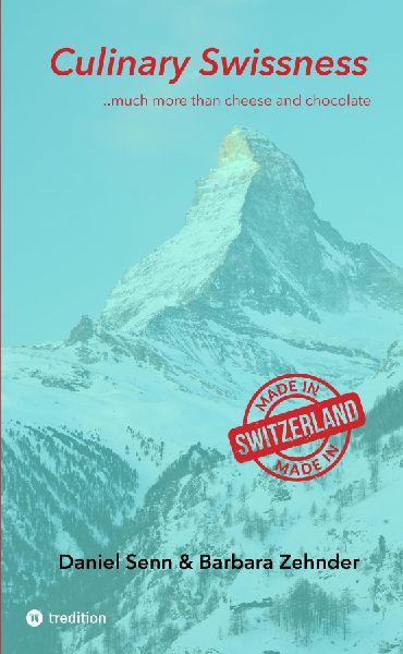 Culinary Swissness: The Compact Guide to Food, Wine and Spirits
