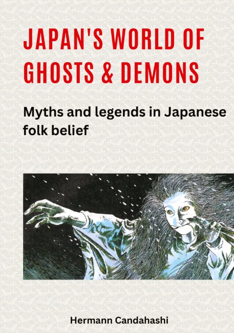 Japans World of Ghosts and Demons: Myths and Legends in Japanese folk belief