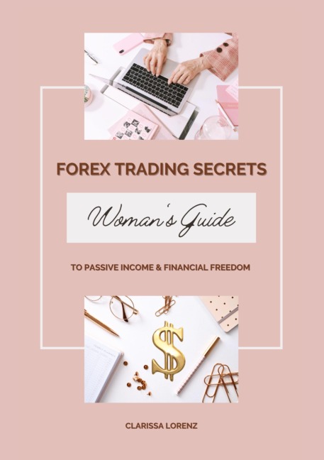 Forex Trading Secrets: Womans Guide to Passive Income and Financial Freedom