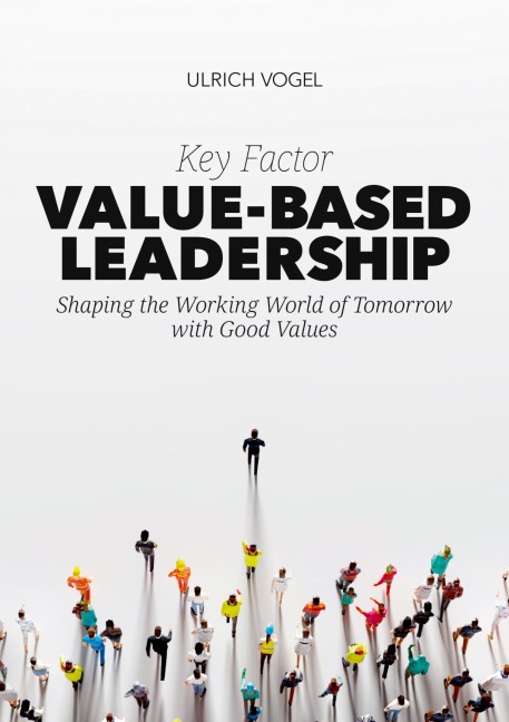 Key Factor Value-Based Leadership: Shaping the Working World of Tomorrow with Good Values