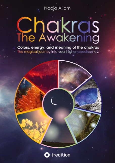 Chakras - The Awakening. Ancient knowledge woven into a magical adventure tale of the new era - for the inner children of people of all ages.: Colors, energy, and meaning of the chakras. The magical journey into your higher consciousness.