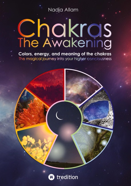 Chakras - The Awakening. Ancient knowledge woven into a magical adventure tale of the new era - for the inner children of people of all ages.: Colors, energy, and meaning of the chakras. The magical journey into your higher consciousness.