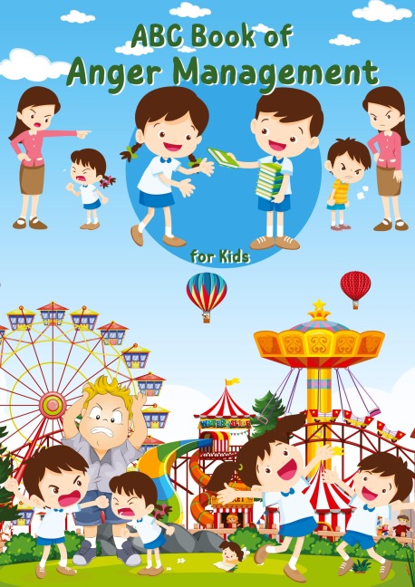ABC Book of Anger Management for Kids: A Kid-Friendly Guide to Managing Anger - Positive Strategies and Techniques from A to Z.