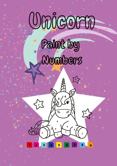 Unicorn Paint by Numbers: A Magical Paint-by-Numbers Adventure for Kids - Bring Unicorns to Life with Color!