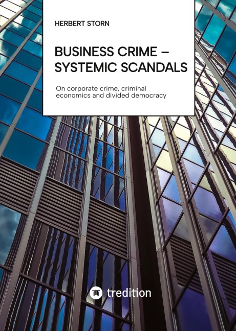 Business Crime - Systemic scandals: On corporate crime, criminal economics and divided democracy
