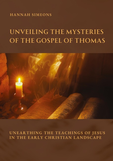 Unveiling the Mysteries of the Gospel of Thomas: Unearthing the Teachings of Jesus in the Early Christian Landscape