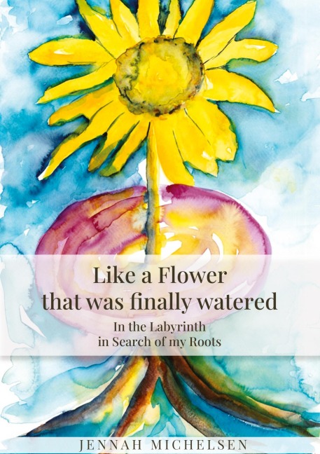 Like a FLOWER  that was finally watered: In the LABYRINTH  in Search of my Roots