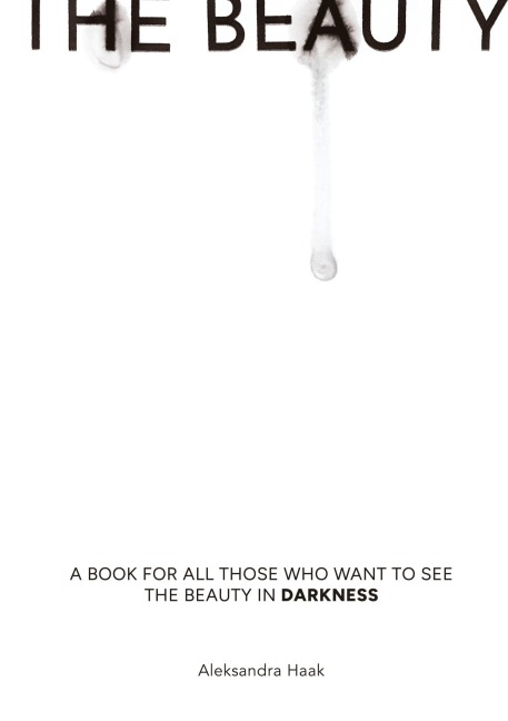The Beauty: A book for all those who want to see the beauty in darkness
