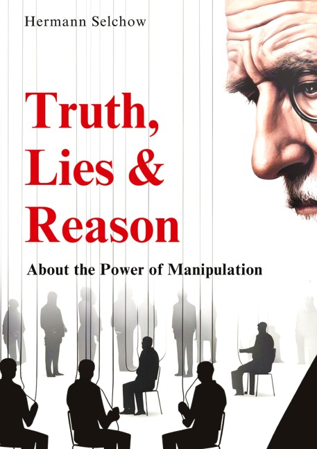 Truth, Lies & Reason: About the Power of Manipulation