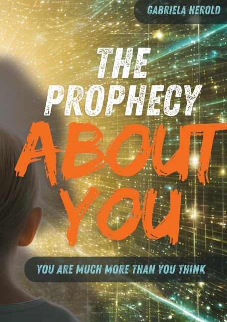 The Prophecy About You: You are much more than you think - Guide to Unconscious Self-Fulfilling Prophecies