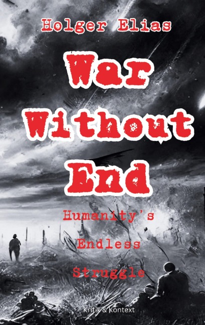 War Without End: Humanitys Endless Struggle