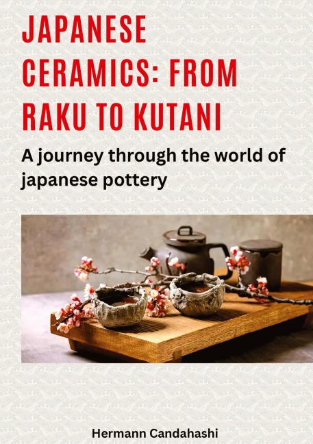 Japanese ceramics: From Raku to Kutani: A journey through the world of Japanese pottery