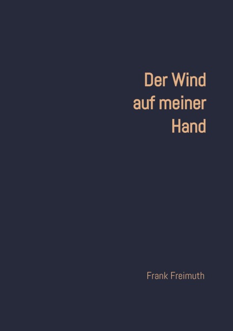 Der Wind auf meiner Hand: 77 englische und amerikanische  Liebesgedichte,  ausgewählt und übersetzt von  Frank Freimuth