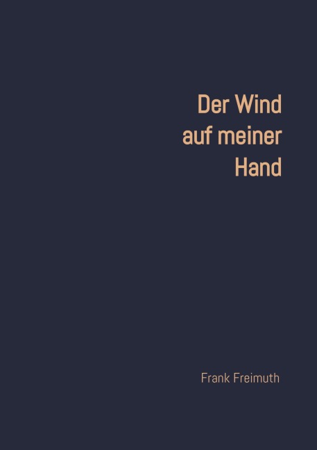 Der Wind auf meiner Hand: 77 englische und amerikanische  Liebesgedichte,  ausgewählt und übersetzt von  Frank Freimuth