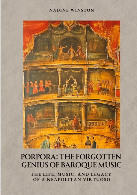 Porpora:  The Forgotten  Genius of Baroque Music: The Life, Music, and Legacy of a Neapolitan Virtuoso