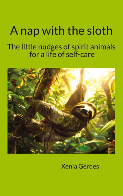 A nap with the sloth: Let these spirit animals guide you toward healthy self-confidence, loving self-care, and a deep sense of inner freedom.