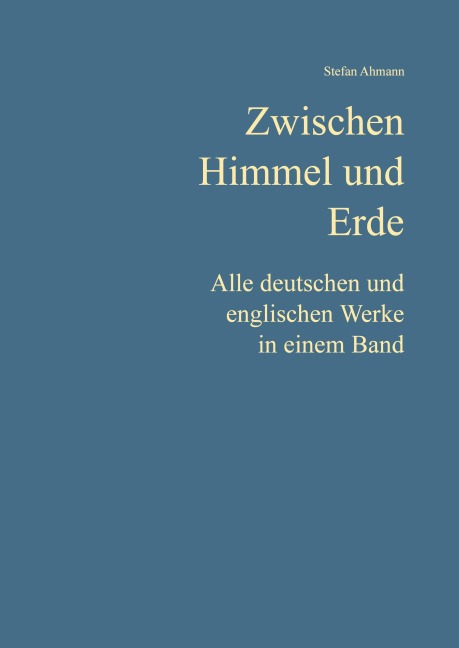 Zwischen Himmel und Erde: Alle deutschen und englischen Werke in einem Band