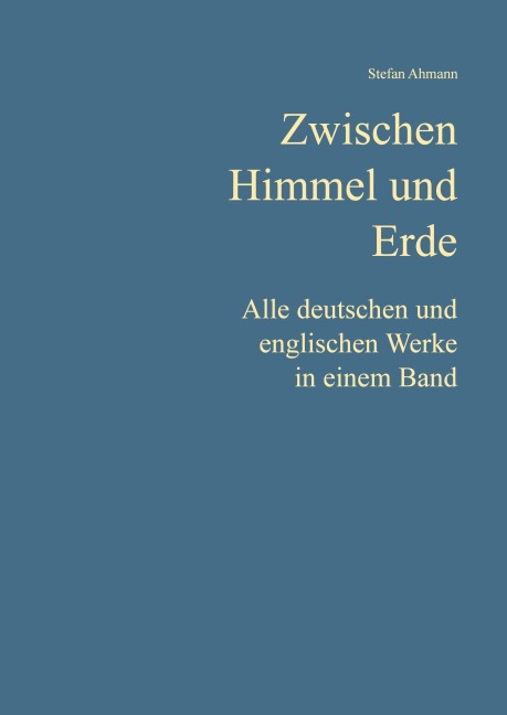 Zwischen Himmel und Erde: Alle deutschen und englischen Werke in einem Band