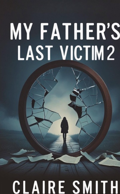 MY FATHERS LAST VICTIM: The Aftermath - Picking Up the Pieces of a Shattered Childhood