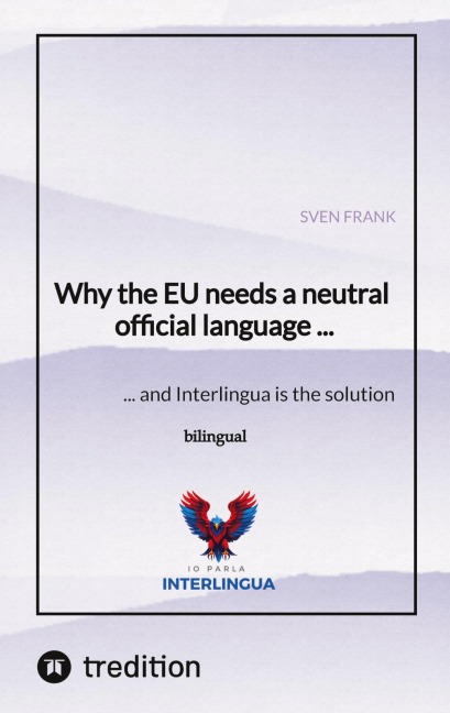 Why the EU needs a neutral official language ...: ... and Interlingua is the solution