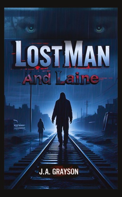 LOST MAN AND LAINE: A Fugitive Without A Past, A Woman With Nothing To Lose-And A Town That Hides Too Many Secrets