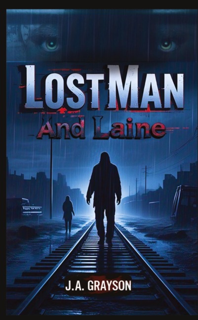 LOST MAN AND LAINE: A Fugitive Without A Past, A Woman With Nothing To Lose-And A Town That Hides Too Many Secrets