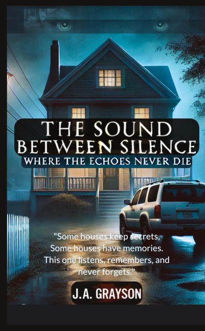 The Sound Between Silence: Where The Echoes Never Die: A Seemingly Ordinary Home, A Family That Vanished Overnight, And A Hidden Room Of Dark Secrets