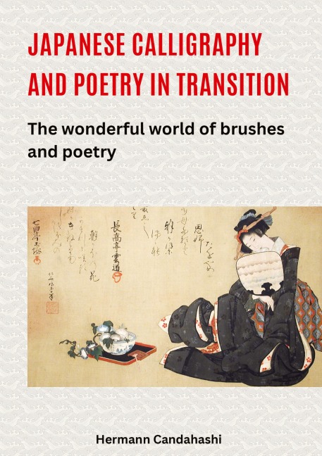 Japanese Calligraphy and Poetry in Transition: The wonderful world of brushes and poetry