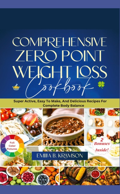 Comprehensive Zero Point Weight Loss Cook Book: Super Active, Easy To Make, And Delicious Recipes For Complete Body Balance