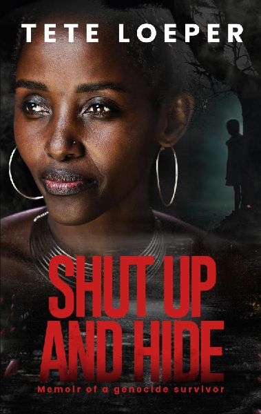 Shut up and hide: Memoir of a genocide survivor