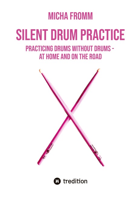 SILENT DRUM PRACTICE: Practicing Drums without Drums - at Home and on the Road