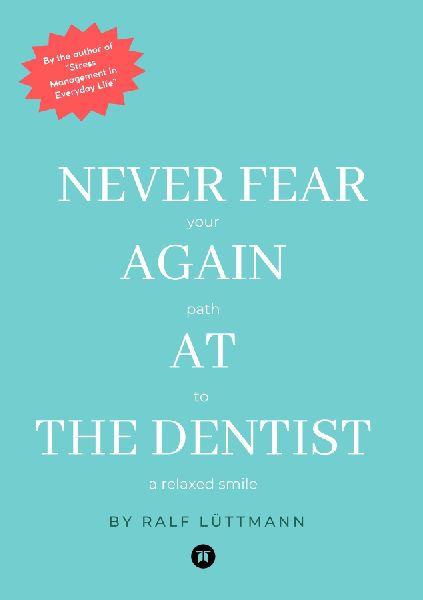Never fear again  at the dentist: Your path to a relaxed smile