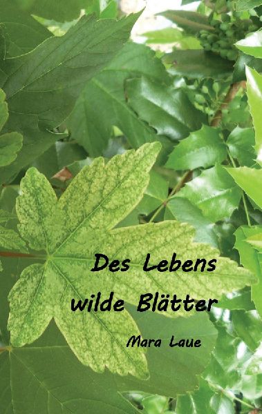 Des Lebens wilde Blätter: Frühe Gedichte 1973 - 1995